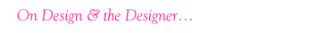 On Design & the Designer...
